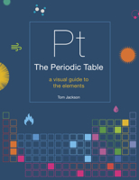 The Periodic Table: A visual guide to the elements 1781319308 Book Cover