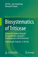 Biosystematics of Triticeae: Volume III. Genera: Kengyilia, Douglasdeweya, Agropyron, Australopyrum, and Anthosachne 9819787831 Book Cover
