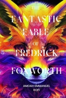 THE FANTASTIC FABLE OF FREDRICK FOXWORTH B0C525LBJ9 Book Cover
