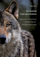 Der Haushund - Canis lupus familiaris: Geschichte, Entwicklung und Nutzung des heutigen Haushundes (German Edition) 3384291158 Book Cover