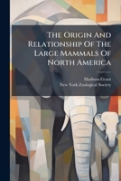 The Origin and Relationship of the Large Mammals of North America 1276572751 Book Cover
