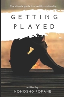 GETTING PLAYED: The ultimate guide to a healthy relationship 9991185909 Book Cover