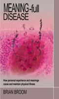 Meaning-Full Disease: How Personal Experience and Meanings Cause and Maintain Physical Illness 1855754630 Book Cover