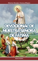 DEVOCIONAL DE NUESTRA SEÑORA DE FÁTIMA: Historia, Mensajes, Novena y Milagros (Spanish Edition) B0GY45NM1P Book Cover