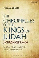 The Chronicles of the Kings of Judah: 2 Chronicles 10 - 36: A New Translation and Commentary 0567683907 Book Cover