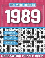 You Were Born In 1989 Crossword Puzzle Book: Crossword Puzzle Book for Adults and all Puzzle Book Fans B094T8MRS6 Book Cover