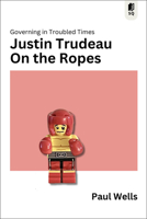 On the Ropes: Justin Trudeau in an Age of Chaos 1990823823 Book Cover