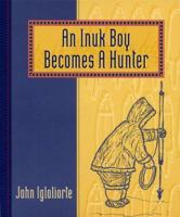 Inuk Boy Becomes a Hunter, An 1551090511 Book Cover