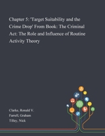 Chapter 5: 'Target Suitability and the Crime Drop' From Book: The Criminal Act: The Role and Influence of Routine Activity Theory 1013286138 Book Cover