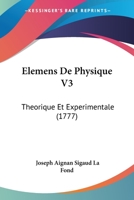 Elemens De Physique V3: Theorique Et Experimentale (1777) 1104738724 Book Cover