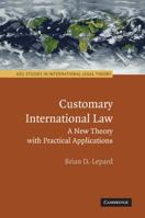 Customary International Law: A New Theory with Practical Applications 0521138728 Book Cover