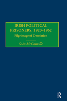 Irish Political Prisoners 1920-1962: Pilgrimage of Desolation 0367697246 Book Cover