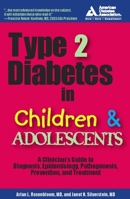 Type 2 Diabetes in Children and Adolescents: A Guide to Diagnosis, Epidemiology, Pathogenesis, Prevention, and Treatment 1580401554 Book Cover