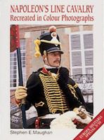 Napoleon's Line Cavalry: Recreated in Colour Photographs 1859150381 Book Cover