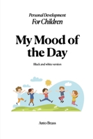 My Mood of the Day - Black and white version: Personal Development For Children B0939M9QNH Book Cover