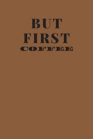 But first coffee: Notebook/Journal 6x9 100 pages funny COFFEE LOVERS Gift 1672379229 Book Cover