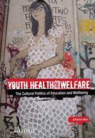 Youth Health and Welfare: The Cultural Politics of Education and Wellbeing 0195560469 Book Cover