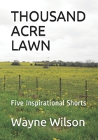 Thousand Acre Lawn: Five Inspirational Shorts B08C9983MQ Book Cover