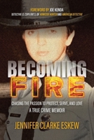 Becoming Fire: Chasing the Passion to Protect, Serve, and Love: A True Crime Memoir 1633379817 Book Cover