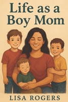 Life as a boy mom B0FCSCPZLT Book Cover