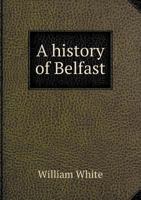 A History of Belfast, with Introductory Remarks on Acadia 1275824161 Book Cover