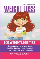 Weight Loss: 100 Weight Loss Tips: Lose Weight and Maintain Healthy Weight Loss through Diet, Exercise and Lifestyle B0BTGM3ZTH Book Cover