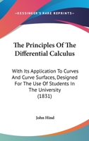 The Principles of the Differential Calculus: With Its Application to Curves and Curve Surfaces ... 1145136214 Book Cover