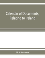 Calendar of documents, relating to Ireland, preserved in Her Majesty's Public Record Office, London 1285-1292. 9353927234 Book Cover