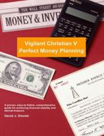 Vigilant Christian V: Perfect Money Planning 1466918527 Book Cover