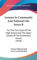 Lessons in Community and National Life: Series B, for the First Class of the High School and the Upper Grades of the Elementary School - Primary Sourc 114116759X Book Cover