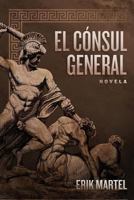 El Consul General: Novela 1519450613 Book Cover