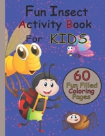 Fun Insect Activity Book: Coloring Book for Kids 4-8 B098H61YST Book Cover