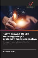 Ramy prawne UE dla konwergentnych systemów bezpieczenstwa: Konwergentne systemy bezpieczenstwa dla przedsiebiorstw (Polish Edition) 3639884833 Book Cover