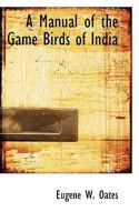 A Manual of the Game Birds of India 101004656X Book Cover