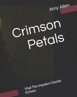 Crimson Petals: Vlad The Impalers Gentle Echoes (A Wolfs Protective Shadow and Other Stories) B0H9YZY1P4 Book Cover