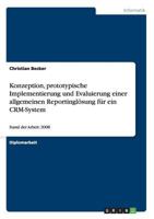 Konzeption, Prototypische Implementierung Und Evaluierung Einer Allgemeinen Reportinglosung Fur Ein Crm-System 3668071896 Book Cover