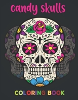 Candy Skulls Coloring Book: Unique hand Drawings | Die de Los Muertos 50 plus Designs Inspired by the Day of the Dead Skull | Stress Relieving Designs B08W7DK6QB Book Cover