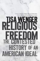 Religious Freedom: The Contested History of an American Ideal 1469661608 Book Cover