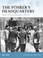 The Führer’s Headquarters: Hitler’s Command Bunkers 1939–45 1846035821 Book Cover