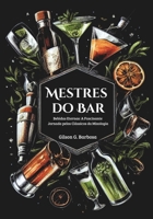 Mestres do Bar: Bebidas Eternas: A Fascinante Jornada pelos Clássicos da Mixologia 6500841506 Book Cover