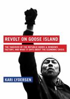 Revolt On Goose Island: The Chicago Factory Takeover, and What it Says About the Economic Crisis 1933633824 Book Cover