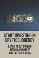 Start Investing In Cryptocurrency: Learn About Owning Bitcoin And Other Digital Currencies: Digital Gold Book B098GT2R26 Book Cover