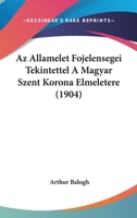 Az Allamelet Fojelensegei Tekintettel A Magyar Szent Korona Elmeletere (1904) 1160311374 Book Cover