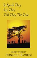 So Speak They, Say They, Tell They The Tale 0741433923 Book Cover