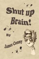Shut Up Brain! 1500124214 Book Cover
