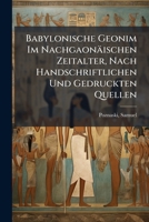 Babylonische Geonim Im Nachgaonaischen Zeitalter, Nach Handschriftlichen Und Gedruckten Quellen 1246717751 Book Cover
