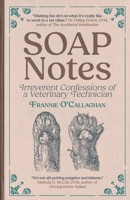 SOAP Notes: Irreverent Confessions of a Veterinary Technician 3988321699 Book Cover