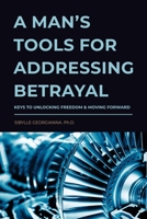 A Man's Tools for Addressing Betrayal 1638778132 Book Cover