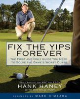 Fix the Yips Forever: The First and Only Guide You Need to Solve the Game's Worst Curse 1592402364 Book Cover