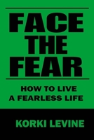 Face the Fear: How to live a fearless life B0CDK39KG2 Book Cover